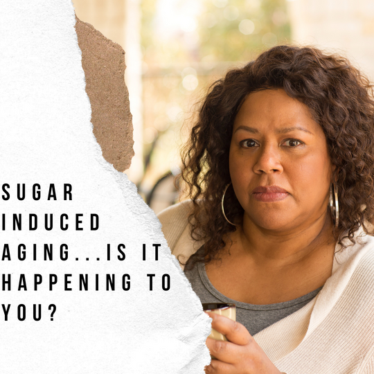 Sugar Induced Aging - Is This Happening to You?