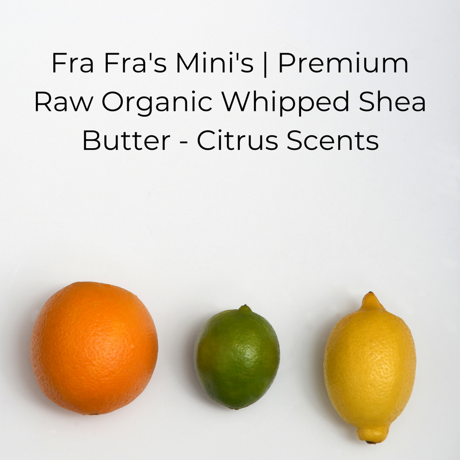 Fra Fra's Mini's | Premium Raw Organic Whipped Shea Butter - Citrus Scents